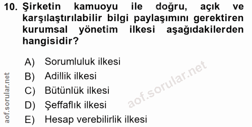 10. soru: Şirketin kamuoyu ile doğru, açık ve karşılaştırılabilir bilgi paylaşımını gerektiren kurumsal yönetim ilkesi aşağıdak…
