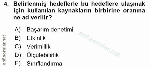 4. soru: Belirlenmiş hedeflerle bu hedeflere ulaşmak için kullanılan kaynakların birbirine oranına ne ad verilir? A) Başarım d…