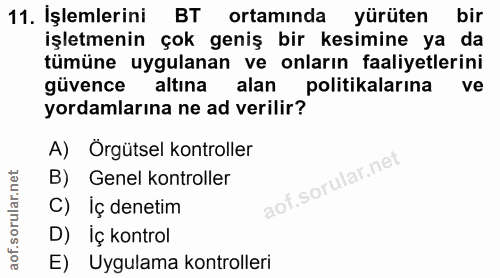11. soru: İşlemlerini BT ortamında yürüten bir işletmenin çok geniş bir kesimine ya da tümüne uygulanan ve onların faaliyetleri…