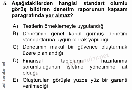 5. soru: Aşağıdakilerden hangisi standart olumlu görüş bildiren denetim raporunun kapsam paragrafında yer almaz? A) Testlerin…