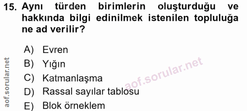 15. soru: Aynı türden birimlerin oluşturduğu ve hakkında bilgi edinilmek istenilen topluluğa ne ad verilir? A) Evren B) Yığın C…