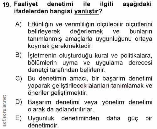 19. soru: Faaliyet denetimi ile ilgili aşağıdaki ifadelerden hangisi yanlıştır? A) Etkinliğin ve verimliliğin ölçülebilir ölçüt…