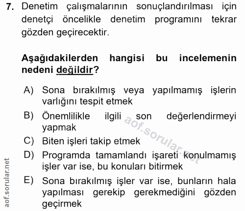 7. soru: Denetim çalışmalarının sonuçlandırılması için denetçi öncelikle denetim programını tekrar gözden geçirecektir. Aşağıd…