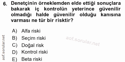 6. soru: Denetçinin örneklemden elde ettiği sonuçlara bakarak iç kontrolün yeterince güvenilir olmadığı halde güvenilir olduğu…