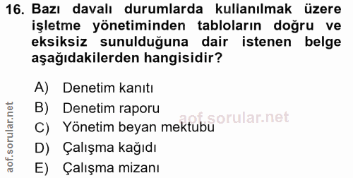 16. soru: Bazı davalı durumlarda kullanılmak üzere işletme yönetiminden tabloların doğru ve eksiksiz sunulduğuna dair istenen b…