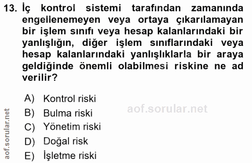 13. soru: İç kontrol sistemi tarafından zamanında engellenemeyen veya ortaya çıkarılamayan bir işlem sınıfı veya hesap kalanlar…