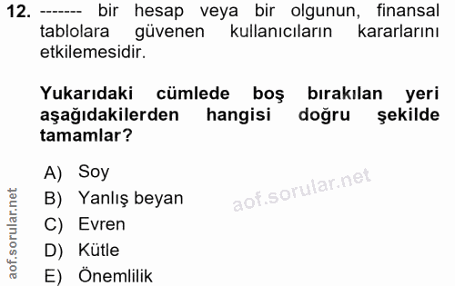 12. soru: — bir hesap veya bir olgunun, finansal tablolara güvenen kullanıcıların kararlarını etkilemesidir. Yukarıdaki cümlede…