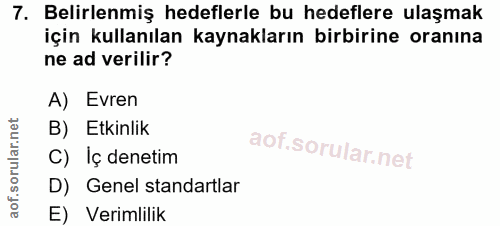 7. soru: Belirlenmiş hedeflerle bu hedeflere ulaşmak için kullanılan kaynakların birbirine oranına ne ad verilir? A) Evren B)…
