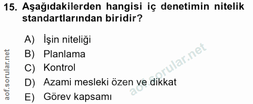 15. soru: Aşağıdakilerden hangisi iç denetimin nitelik standartlarından biridir? A) Işin niteliği B) Planlama lar.net C) Kontro…