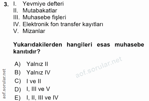 3. soru: Yevmiye defteri II. Mutabakatlar III. Muhasebe fişleri IV. Elektronik fon transfer kayıtları V. Mizanlar Yukarıdakile…
