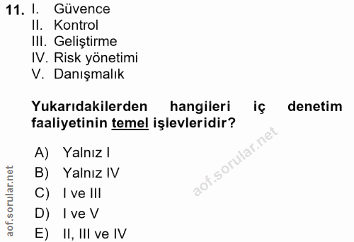 11. soru: l. Güvence Il. Kontrol III. Geliştirme IV. Risk yönetimi V. Danışmalık Yukarıdakilerden hangileri iç denetim faaliyet…