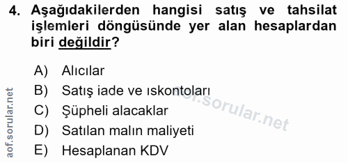 4. soru: Aşağıdakilerden hangisi satış ve tahsilat işlemleri döngüsünde yer alan hesaplardan biri değildir? A) Alıcılar B) Sat…
