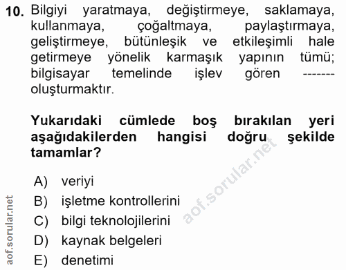 10. soru: Bilgiyi yaratmaya, değiştirmeye, saklamaya, kullanmaya, çoğaltmaya, paylaştırmaya, geliştirmeye, bütünleşik ve etkile…