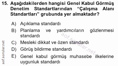 15. soru: Aşağıdakilerden hangisi Genel Kabul Görmüş Denetim Standartlarından "Çalışma Alanı Standartları" grubunda yer almakta…