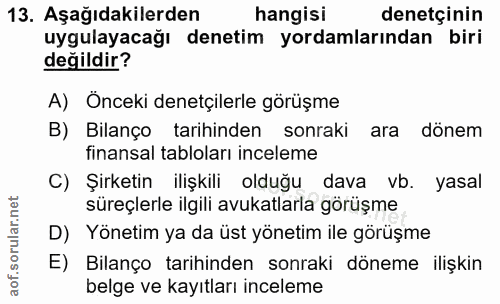 13. soru: Aşağıdakilerden hangisi denetçinin uygulayacağı denetim yordamlarından biri değildir? A) Önceki denetçilerle görüşme…