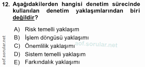 12. soru: Aşağıdakilerden hangisi denetim sürecinde kullanılan denetim yaklaşımlarından biri değildir? A) Risk temelli yaklaşım…