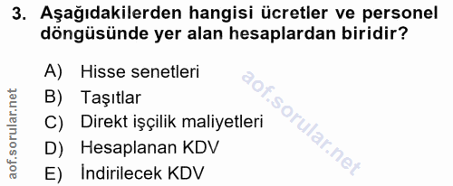 3. soru: Aşağıdakilerden hangisi ücretler ve personel döngüsünde yer alan hesaplardan biridir? A) Hisse senetleri Taşıtlar C)…