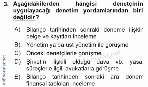 3. soru: Aşağıdakilerden hangisi denetçinin uygulayacağı denetim yordamlarından biri değildir? A) Bilanço tarihinden sonraki d…