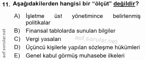 11. soru: Aşağıdakilerden hangisi bir "ölçüt" değildir? A) İşletme üst yonetimince belirlenmiş politikalar B) Finansal tablolar…