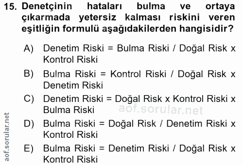 15. soru: Denetçinin hataları bulma ve ortaya çıkarmada yetersiz kalması riskini veren eşitliğin formulü aşağıdakilerden hangis…