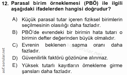 12. soru: Parasal birim örneklemesi (PBÖ) ile ilgili aşağıdaki ifadelerden hangisi doğrudur? A) Küçük parasal tutar içeren fizi…