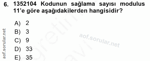 6. soru: 1352104 Kodunun sağlama sayısı modulus 11'e göre aşağıdakilerden hangisidir? A) 2 B) C) 9 D) 33 E) 35