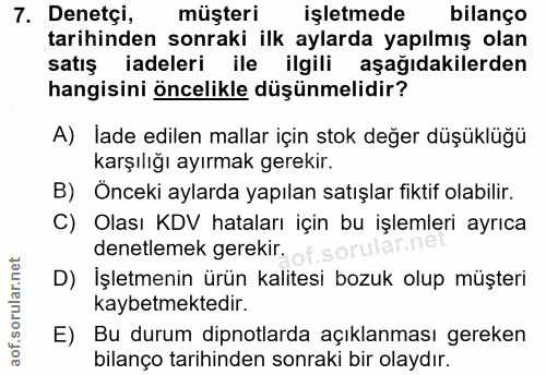 7. soru: Denetçi, müşteri işletmede bilanço tarihinden sonraki ilk aylarda yapılmış olan satış iadeleri ile ilgili aşağıdakile…