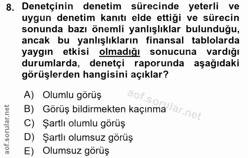 8. soru: Denetçinin denetim sürecinde yeterli ve uygun denetim kanıtı elde ettiği ve sürecin sonunda bazı önemli yanlışlıklar…