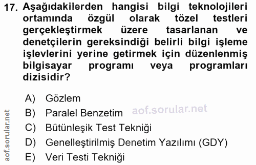 17. soru: Aşağıdakilerden hangisi bilgi teknolojileri ortamında özgül olarak tözel testleri gerçekleştirmek üzere tasarlanan ve…