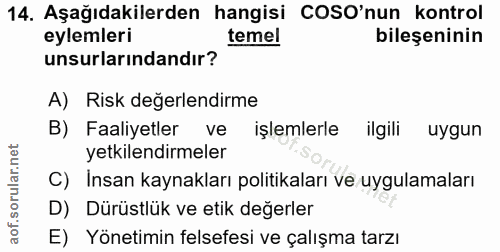 14. soru: Aşağıdakilerden hangisi COSO'nun kontrol eylemleri temel bileşeninin unsurlarındandır? A) Risk değerlendirme B) Faali…