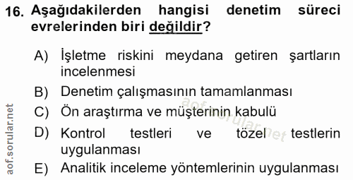 16. soru: Aşağıdakilerden hangisi denetim süreci evrelerinden biri değildir? A) Işletme riskini meydana getiren şartların incel…
