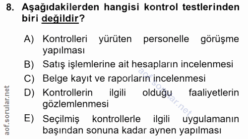 8. soru: Aşağıdakilerden hangisi kontrol testlerinden biri değildir? A) Kontrolleri yürüten personelle görüşme yapılması B) Sa…