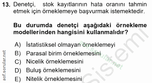 13. soru: Denetçi, stok kayıtlarının hata oranını tahmin etmek için örneklemeye başvurmak istemektedir. Bu durumda denetçi aşağ…