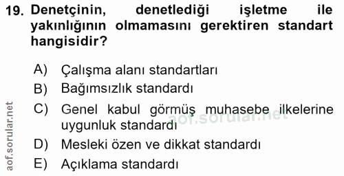 19. soru: Denetçinin, denetlediği işletme ile yakınlığının olmamasını gerektiren standart hangisidir? A) Çalışma alanı standart…
