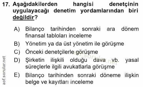 17. soru: Aşağıdakilerden hangisi denetçinin uygulayacağı denetim yordamlarından biri değildir? A) Bilanço tarihinden sonraki a…