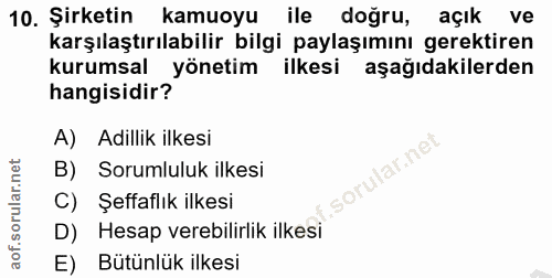 10. soru: Şirketin kamuoyu ile doğru, açık ve karşılaştırılabilir bilgi paylaşımını gerektiren kurumsal yönetim ilkesi aşağıdak…