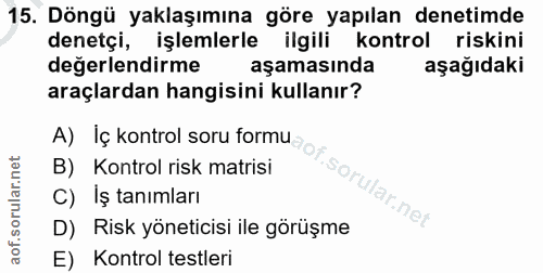 15. soru: Döngü yaklaşımına göre yapılan denetimde denetçi, işlemlerle ilgili kontrol riskini değerlendirme aşamasında aşağıdak…