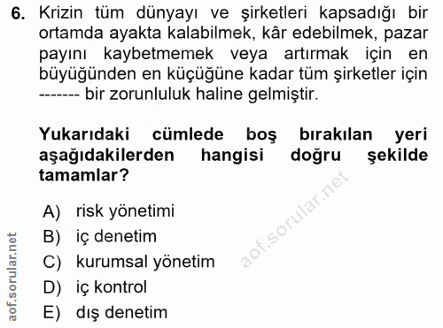 6. soru: Krizin tüm dünyayı ve şirketleri kapsadığı bir ortamda ayakta kalabilmek, kår edebilmek, pazar payını kaybetmemek vey…