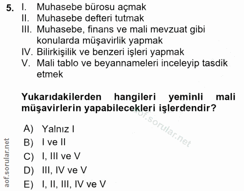 5. soru: 1. Muhasebe bürosu açmak II. Muhasebe defteri tutmak III. Muhasebe, finans ve mali mevzuat gibi konularda müşavirlik…