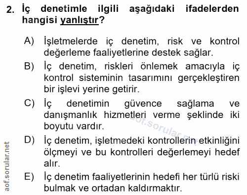 2. soru: İç denetimle ilgili aşağıdaki ifadelerden hangisi yanlıştır? A) İşletmelerde iç denetim, risk ve kontrol değerleme fa…