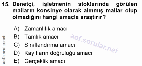 15. soru: Denetçi, işletmenin stoklarında görülen malların konsinye olarak alınmış mallar olup olmadığını hangi amaçla araştırı…