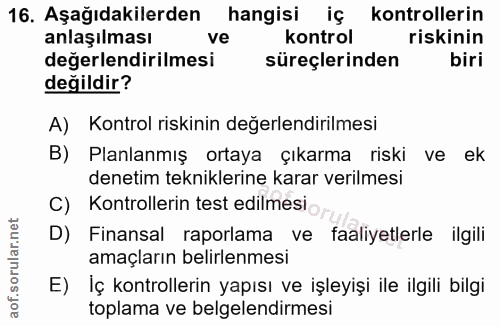 16. soru: Aşağıdakilerden hangisi iç kontrollerin anlaşılması ve kontrol riskinin değerlendirilmesi süreçlerinden biri değildir…