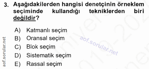 3. soru: Aşağıdakilerden hangisi denetçinin örneklem seçiminde kullandığı tekniklerden biri değildir? A) Katmanlı seçim B) Ora…
