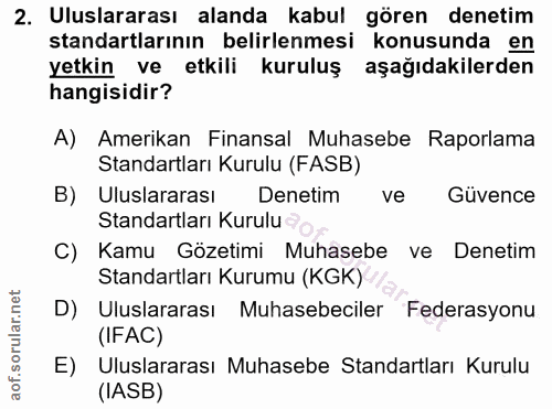 2. soru: Uluslararası alanda kabul gören denetim standartlarının belirlenmesi konusunda en yetkin ve etkili kuruluş aşağıdakil…