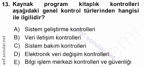 13. soru: Kaynak program kitaplık kontrolleri aşağıdaki genel kontrol türlerinden hangisi ile ilgilidir? A) Sistem geliştirme k…