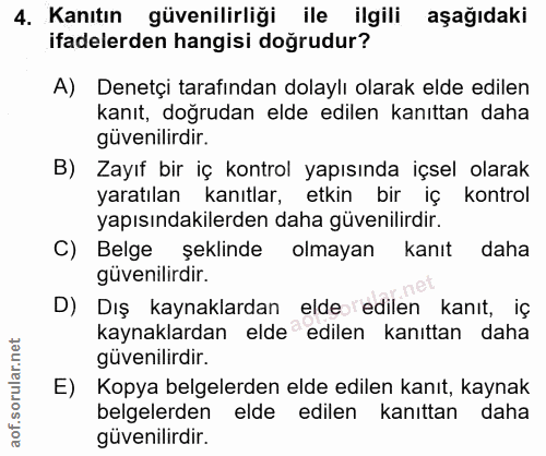 4. soru: Kanıtın güvenilirliği ile ilgili aşağıdaki ifadelerden hangisi doğrudur? A) Denetçi tarafından dolaylı olarak elde ed…