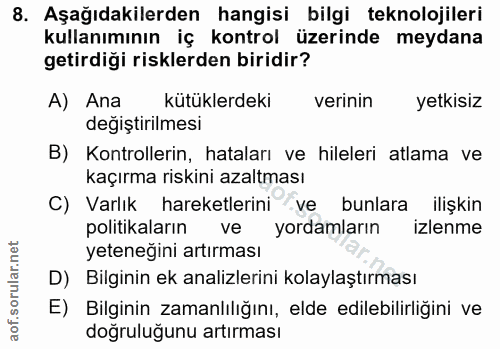8. soru: Aşağıdakilerden hangisi bilgi teknolojileri kullanımının iç kontrol üzerinde meydana getirdiği risklerden biridir? A)…