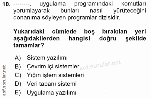 10. soru: -- uygulama programındaki komutları yorumlayarak bunları nasıl yürüteceğini donanıma söyleyen programlar dizisidir. Y…
