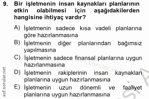 9. soru: Bir işletmenin insan kaynakları planlarının etkin olabilmesi için aşağıdakilerden hangisine ihtiyaç vardır? A) İşletm…