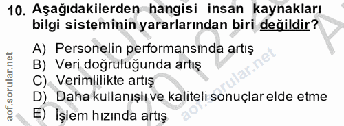 10. soru: Aşağıdakilerden hangisi insan kaynakları bilgi sisteminin yararlarından biri değildir? A) Personelin performansinda a…